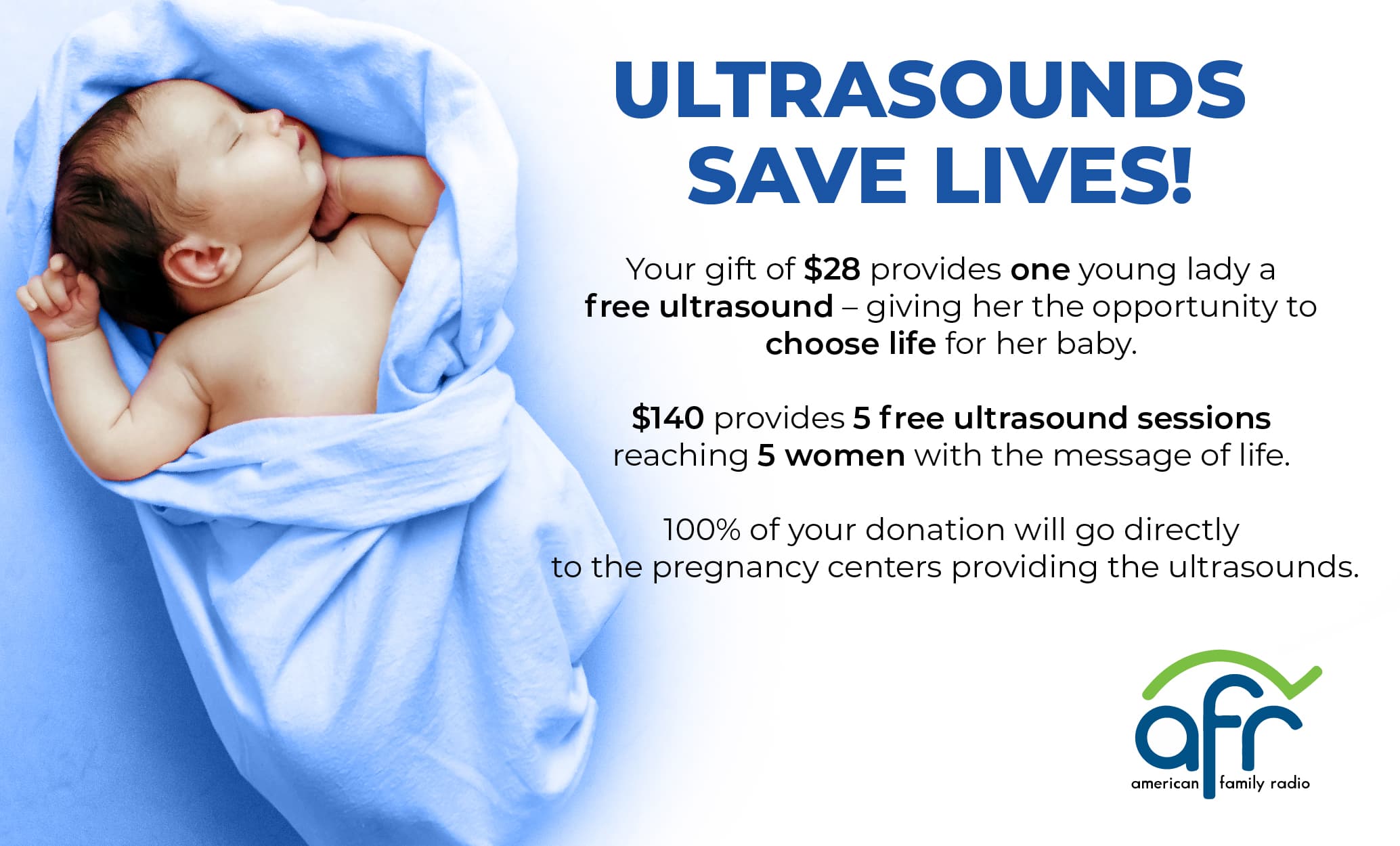 Ultrasounds save lives! Your gift of $28 provides one young lady a free ultrasound - giving her the opportunity to choose life for her baby. AFR - American Family Radio