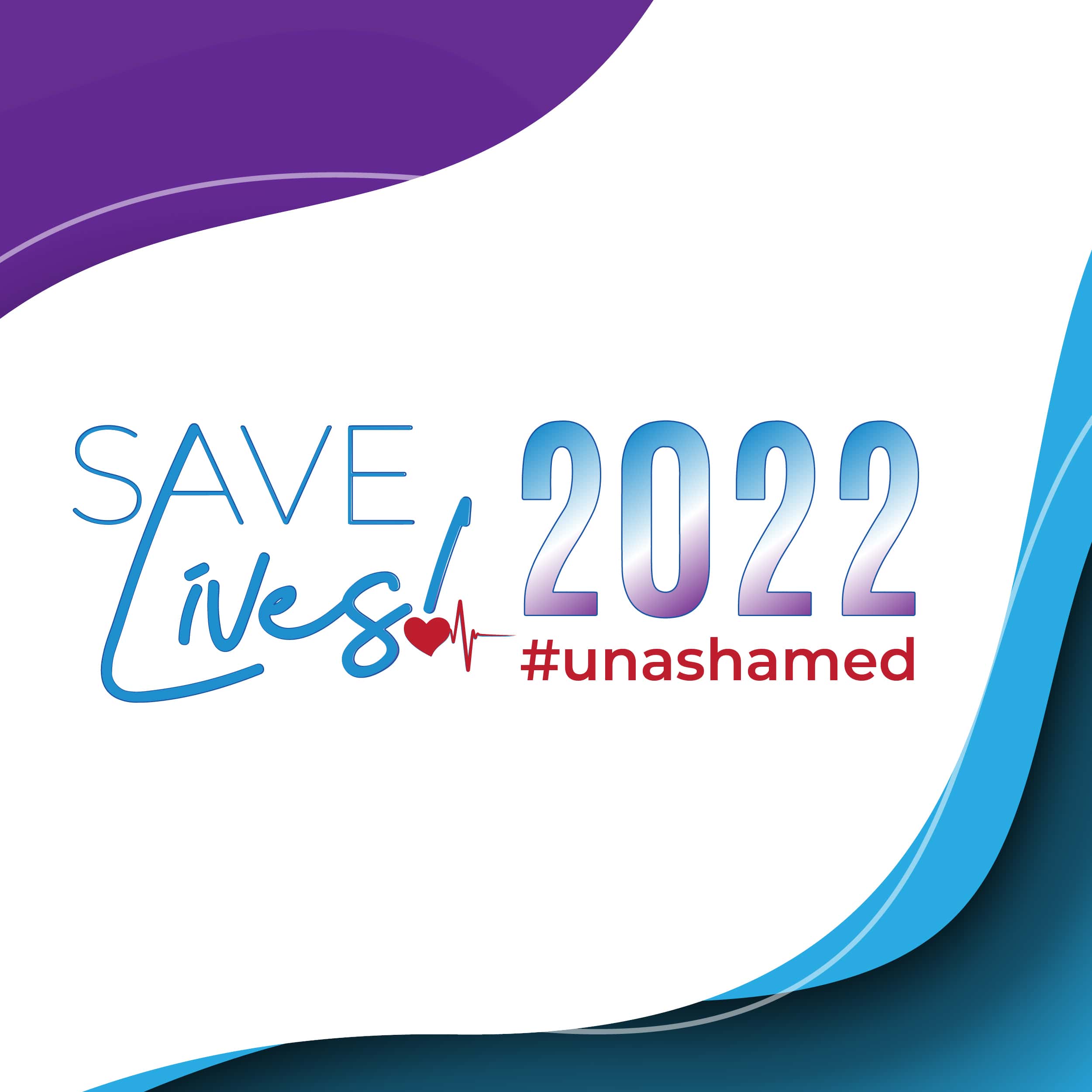 Save Lives 2022 #unashamed